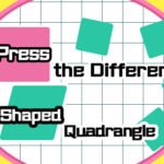 Press the different Shaped Quadrangle